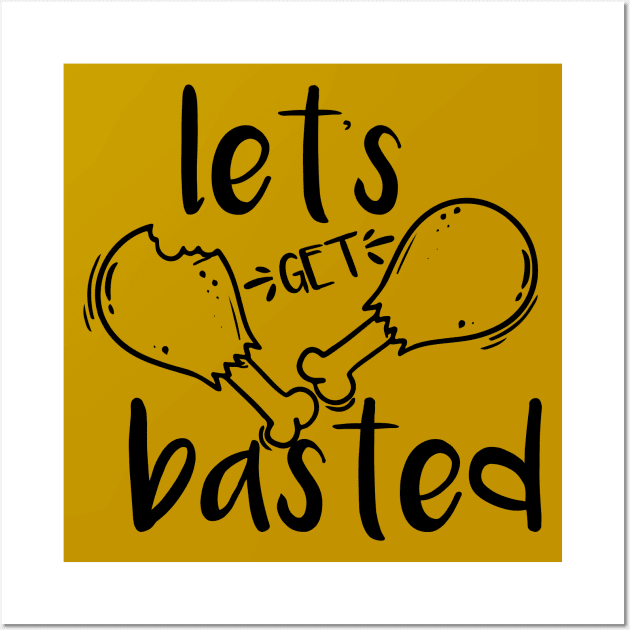 Let's Get Basted Thanksgiving Turkey Food Holiday Gobble Wobble Wall Art by VanTees